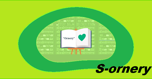 Another Word for Ornery Synonyms, Context, and Business Communication Tips