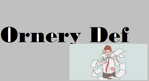 Ornery Def The Complete Guide to Meaning, Usage, and Modern Relevance