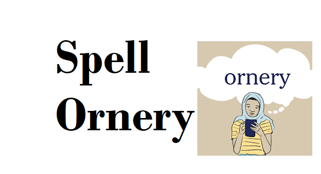 Spell Ornery Mastering the Spelling and Usage of “Ornery” in Business Communication